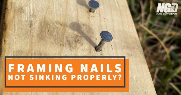 Why Is My Framing Nail Not Sinking Properly?